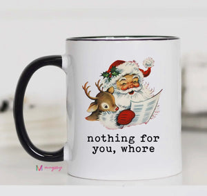 Nothing for you Whore Mug