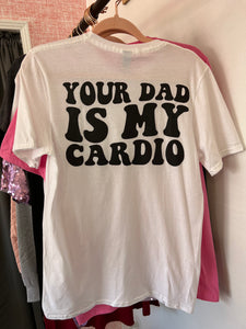 Your dad is my cardio tee