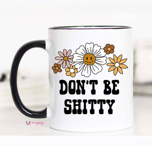 Don’t be shitty mug